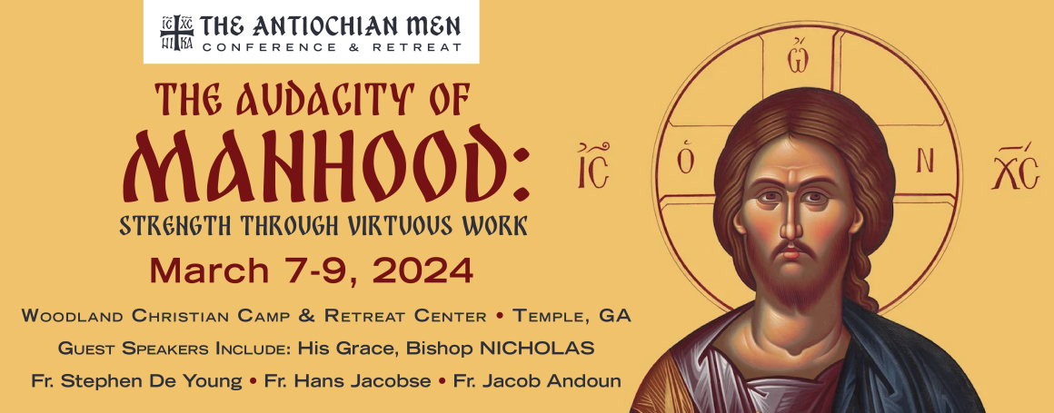 The Antiochian Men Conference & Retreat – March 7 – 9, 2024 at the Woodland Christian Camp & Retreat Center in Temple, GA
